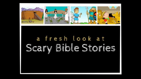 A Fresh Look at Scary Bible Stories