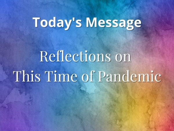 Reflections on This Time of Pandemic