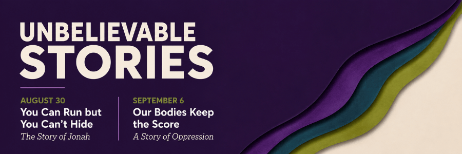 Unbelievable Stories<br />
Sunday August 30: You Can Run but You Can’t Hide: The Story of Jonah<br />
Sunday September 6: Our Bodies Keep the Score: A Story of Oppression